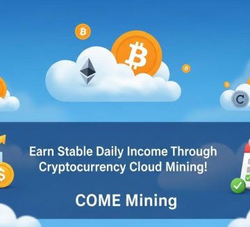 COME Mining Expands Access to Stable Daily Income Opportunities Through Cloud Mining